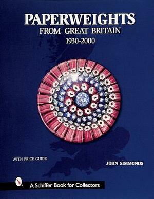 Paperweights from Great Britain: 1930-2000 by John Simmonds