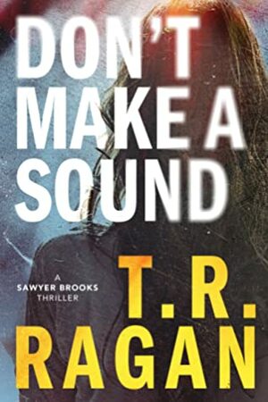 Don't Make a Sound by T.R. Ragan