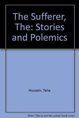 The Sufferers: Stories and Polemics by Taha Hussein, حسين، طه،