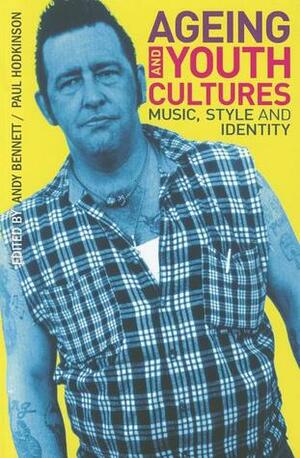 Ageing and Youth Cultures: Music, Style and Identity by Paul Hodkinson