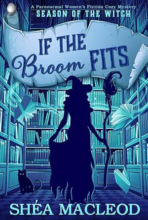 If the Broom Fits by Shéa MacLeod