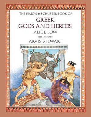 The SimonSchuster Book of Greek Gods and Heroes by Alice Low