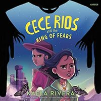 Cece Rios and the King of Fears by Kaela Rivera