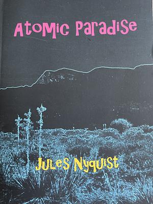 Atomic Paradise by Jules Nyquist