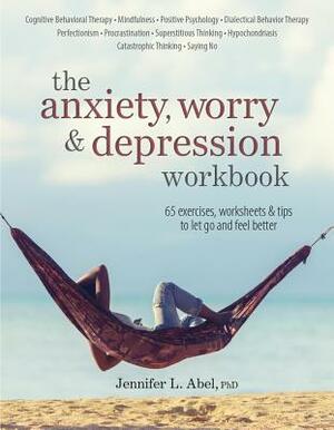 The Anxiety, Worry & Depression Workbook by Jennifer Abel