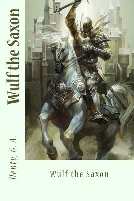 Wulf the Saxon by Henty G. a.