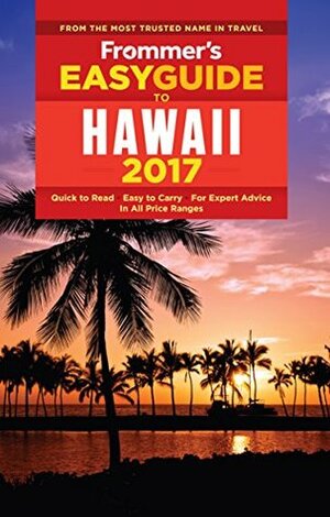 Frommer's EasyGuide to Hawaii 2017 (Easy Guides) by Jeanette Foster