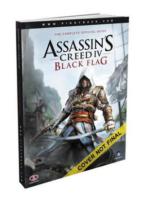 Assassin's Creed IV: Black Flag - The Complete Official Guide by Piggyback