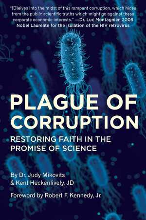 Plague of Corruption: Restoring Faith in the Promise of Science by Kent Heckenlively, Judy Mikovits