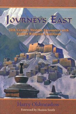 Journeys East: 20th Century Western Encounters with Eastern Religious Traditions by Harry Oldmeadow