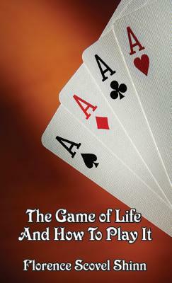 The Game of Life and How to Play It by Florence Scovel Shinn