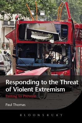 Responding to the Threat of Violent Extremism: Failing to Prevent by Paul Thomas