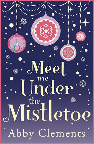 Meet Me Under the Mistletoe by Abby Clements