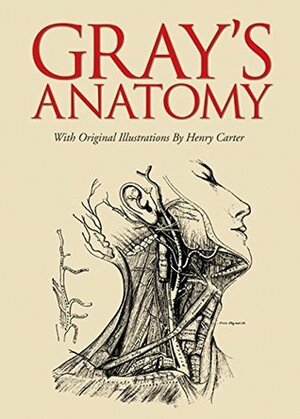 Gray's Anatomy: With Original Illustrations by Henry Carter by Henry Gray