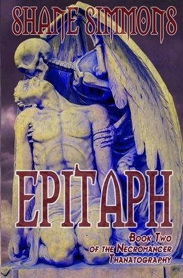 Epitaph: The Necromancer Thanatography Book Two by Shane Simmons