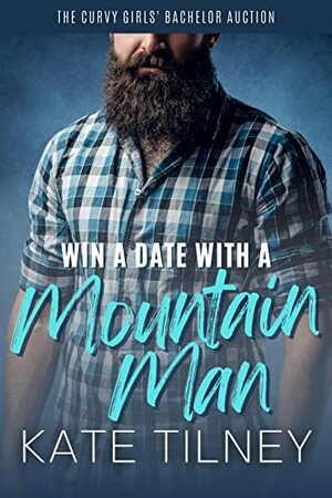 Win a Date with a Mountain Man by Kate Tilney