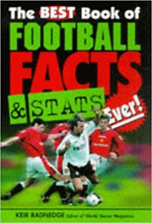 The Best Book of Football Facts and Stats Ever by Keir Radnedge