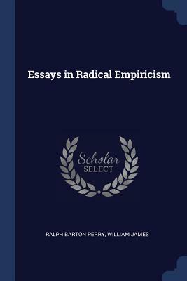 Essays in Radical Empiricism by Ralph Barton Perry, William James