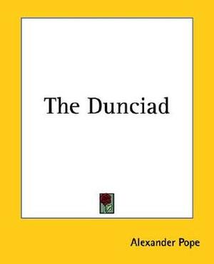 The Dunciad by Alexander Pope