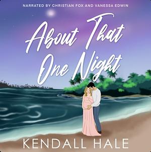 About That One Night by Kendall Hale