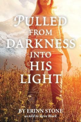 Pulled from Darkness Into His Light by Steven Black