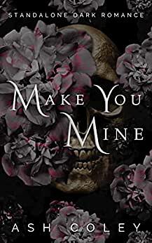 Make You Mine by Ash Coley, Ash Coley