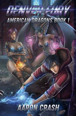 Denver Fury: An Urban Fantasy Harem Adventure by Aaron Crash