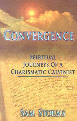 Convergence: Spiritual Journeys of a Charismatic Calvinist by Sam Storms