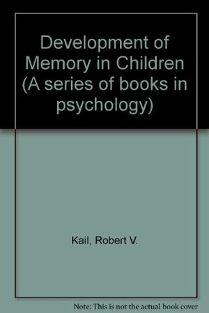 The Development Of Memory In Children by Robert V. Kail