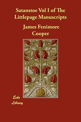Satanstoe Vol I of the Littlepage Manuscripts by James Fenimore Cooper