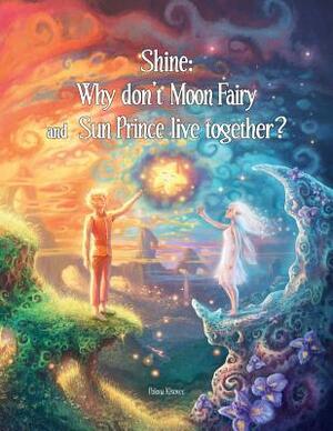 Shine: Why Don't Moon Fairy and Sun Prince Live Together?: A story of unconditional love for the children of separated or div by Amanda Gummer