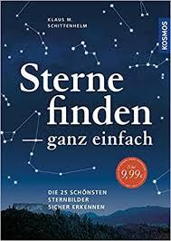 Sterne finden ganz einfach: Die 25 schönsten Sternbilder sicher erkennen by Klaus M. Schittenhelm