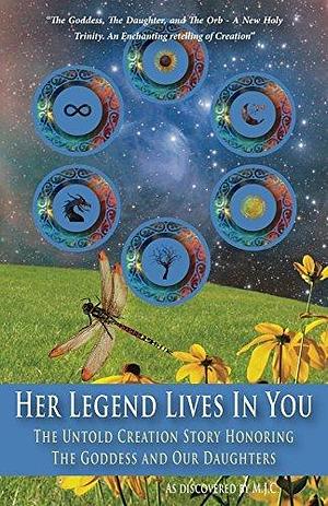 Her Legend Lives in You: The Untold Creation Story Honoring The Goddess And Our Daughters by Myron J. Clifton, Myron J. Clifton