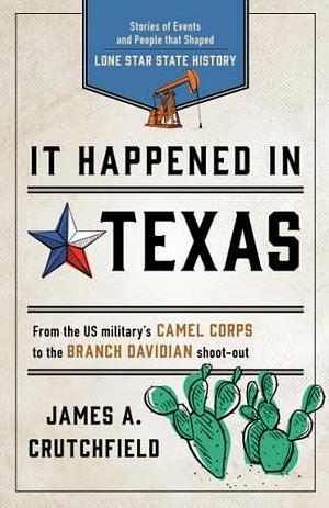 It Happened in Texas: Stories of Events and People that Shaped Lone Star State History, Fourth Edition by James A. Crutchfield, James A. Crutchfield