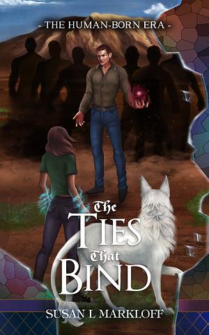 The Ties That Bind by Susan L Markloff, Susan L Markloff