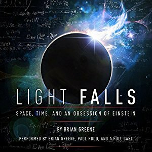 Light Falls: Space, Time, and an Obsession of Einstein by Brian Greene