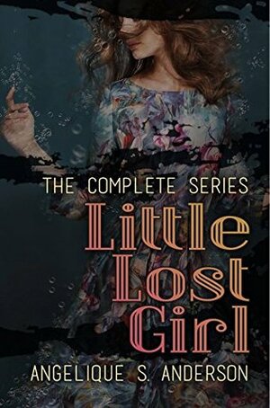 Little Lost Girl: The Complete Series by Angelique S. Anderson