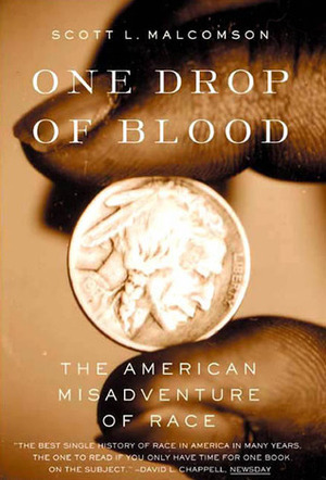 One Drop of Blood: The American Misadventure of Race by Scott L. Malcomson