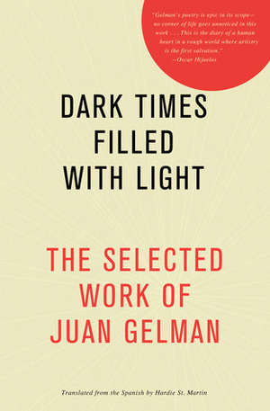 Dark Times Filled with Light by Juan Gelman, Hardie St. Martin