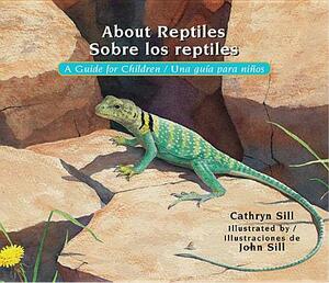 About Reptiles / Sobre Los Reptiles: A Guide for Children / Una Guía Para Niños by Cathryn Sill