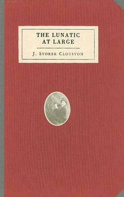 The Lunatic at Large by J. Storer Clouston