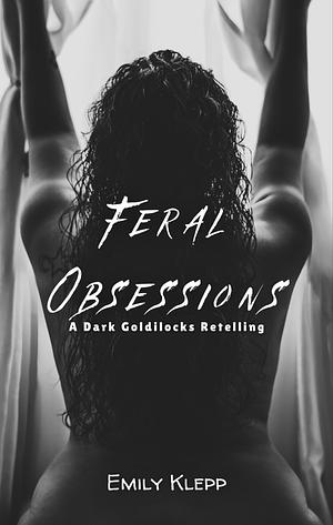 Feral Obsessions: A Dark Goldilocks Retelling  by 