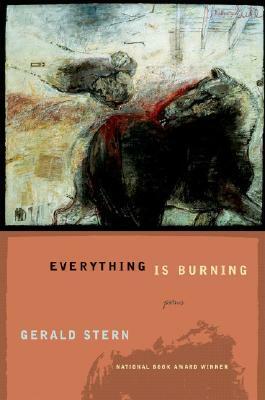 Everything Is Burning: Poems by Gerald Stern