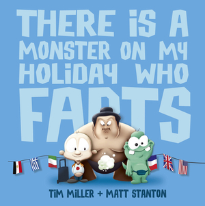 There Is a Monster on My Holiday Who Farts (Fart Monster and Friends) by Matt Stanton, Tim Miller