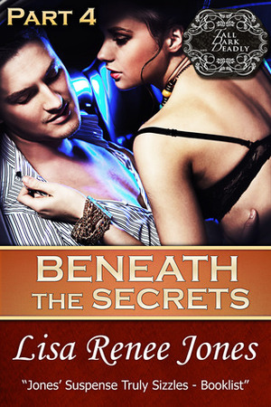 Beneath the Secrets Part 4 by Lisa Renee Jones