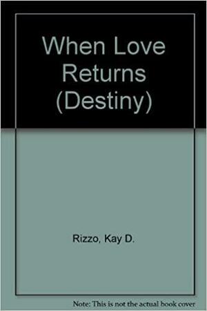 When Love Returns by Kay D. Rizzo