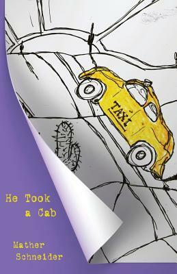 He Took a Cab by Mather Schneider