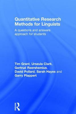Quantitative Research Methods for Linguists: A Questions and Answers Approach for Students by Gertrud Reershemius, Urszula Clark, Tim Grant