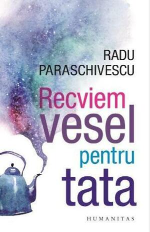 Recviem vesel pentru tata by Radu Paraschivescu