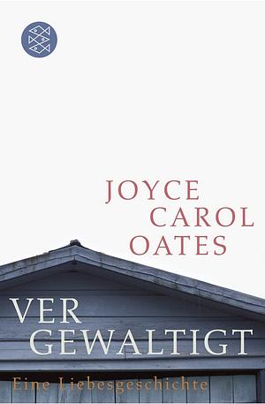 Vergewaltigt: eine Liebesgeschichte by Joyce Carol Oates